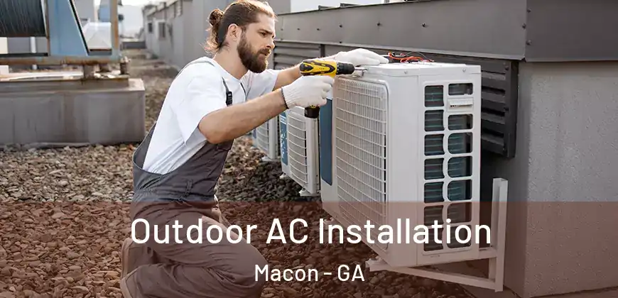  Outdoor AC Installation Macon - GA