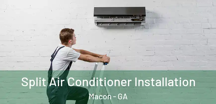Split Air Conditioner Installation Macon - GA